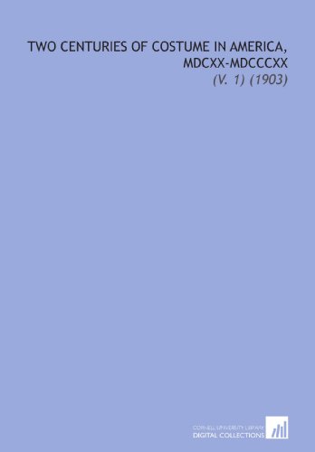 Two Centuries of Costume in America, MDCXX-MDCCCXX: (V. 1) (1903)