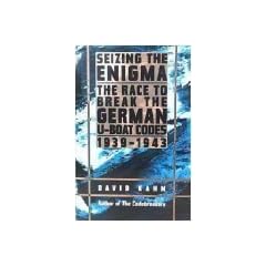 Seizing the Enigma: The Race to Break the German U-Boat Codes 1939-1943