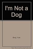 I'm not a dog