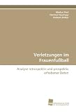 Verletzungen im Frauenfußball: Analyse retrospektiv und prospektiv erhobener Daten (German Edition)