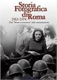 Storia fotografica di Roma 1963-1974. Dal boom economico alla contestazione (La memoria)
