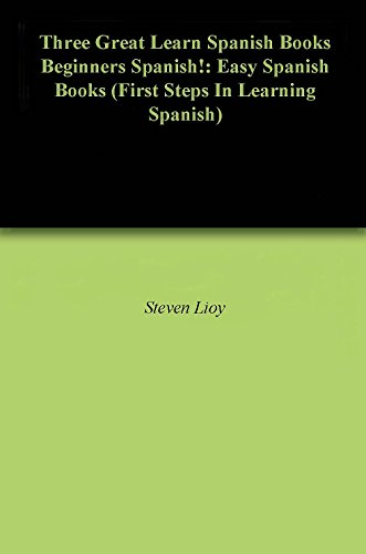 Three Great Learn Spanish Books Beginners Spanish!: Easy Spanish Books (First Steps In Learning Spanish)
