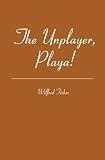 The Unplayer, Playa!