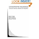Catastrophe Insurance: Consumer Demand, Markets and Regulation (Topics in Regulatory Economics and Policy)'