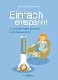 Einfach entspannt: 12 sichere Wege zu Ruhe und Gelassenheit