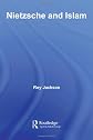 Nietzsche and Islam (Routledge Advances in Middle East and Islamic Studies)