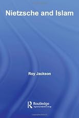 Nietzsche and Islam (Routledge Advances in Middle East and Islamic Studies)