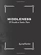 Middleness: A Novella in Twelve Parts