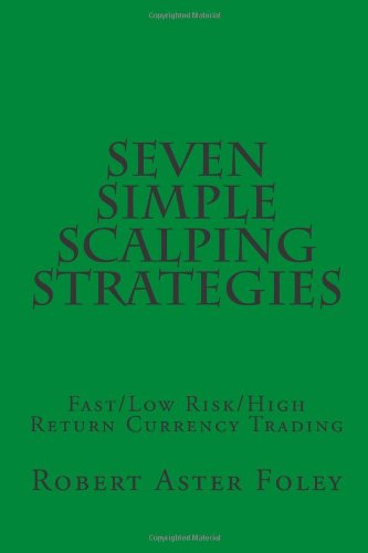 Seven Simple Scalping Strategies: Fast/Low Risk/High Return Currency Trading image