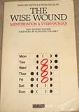 The wise wound : menstruation and everywoman