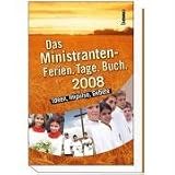 Produkt-Bild: Das Ministranten - Ferien.Tage.Buch. 2008: Ideen, Impulse, Gebete