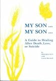 My Son...My Son : A Guide to Healing After Death, Loss, or Suicide