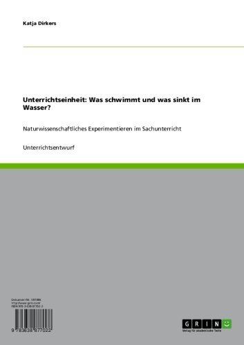Unterrichtseinheit: Was schwimmt und was sinkt im Wasser?: Naturwissenschaftliches Experimentieren im Sachunterricht (German Edition)
