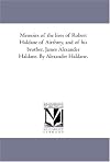 Memoirs of the lives of Robert Haldane of Airthrey, and of his brother, James Alexander Haldane. By Alexander Haldane.