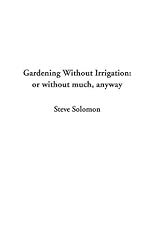 Gardening Without Irrigation: Or Without Much, Anyway