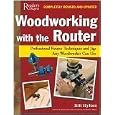 Woodworking with the Router: Revised and UpdatedProfessional Router Techniques and Jigs Any Woodworker Can Use by Bill Hylton