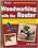 Woodworking with the Router: Revised & UpdatedProfessional Router Techniques and Jigs Any Woodworker Can Use