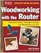 Woodworking with the Router: Revised and UpdatedProfessional Router Techniques and Jigs Any Woodworker Can Use