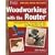 Woodworking with the Router: Revised & UpdatedProfessional Router Techniques and Jigs Any Woodworker Can Use