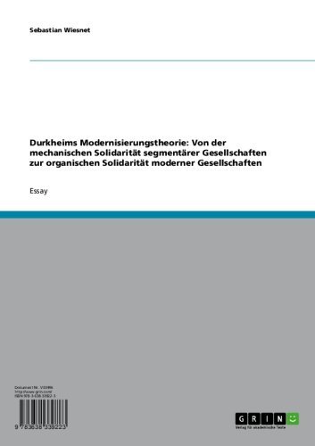 Durkheims Modernisierungstheorie: Von der mechanischen Solidarität segmentärer Gesellschaften zur organischen Solidarität moderner Gesellschaften (German Edition)