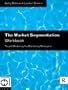 The Market Segmentation Workbook: Target Marketing for Marketing Managers