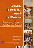 Sexuality, reproductive health, and violence: Experiences of migrants from Burma in Thailand