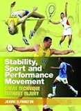 Stability, Sport, and Performance Movement: Great Technique without Injury