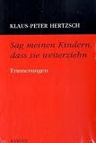 Sag meinen Kindern, dass sie weiterziehn: Erinnerungen - Klaus-Peter Hertzsch