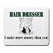 HAIR DRESSER I make more money than you! Mousepad