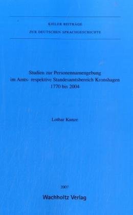 Studien zur Personennamengebung im Amts- respektive Standesamtsbereich Kronshagen 1770 bis 2004