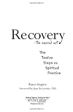 Recovery--the Sacred Art: The Twelve Steps As Spiritual Practice (Art of Spiritual Living) Recovery--the Sacred Art: The Twelve Steps As Spiritual Practice (Art of Spiritual Living)