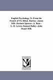 English psychology, tr. from the French of Th. Ribot. HartleyJames MillHerbert SpencerA. BainG. H. LewesSamuel BaileyJohn Stuart Mill.
