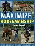 Maximize Your Horsemanship: Find the Excellence in You and Your Horse