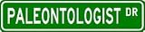 PALEONTOLOGIST Street Sign ~ Custom Aluminum Street Signs