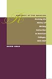 Rhetoric at the Margins: Revising the History of Writing Instruction in American Colleges, 1873-1947