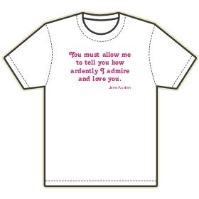 Jane Austen - You must allow me to tell you how ardently I admire and love you. T-Shirt