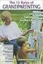 The Twelve Rules of Grandparenting: A New Look at Traditional Roles... and How to Break Them