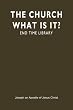 The Church What Is It?: End Time Library