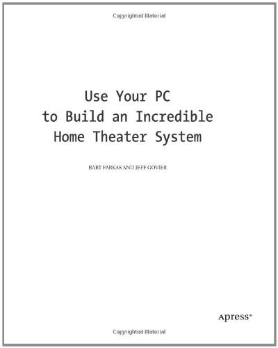 Use Your PC to Build an Incredible Home Theater System (Technology in Action)