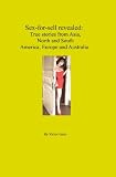 Sex-For-Sell Revealed: True Stories From Asia, North and South America, Europe and Australia.