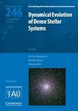 Dynamical evolution of dense stellar systems : proceedings of the 246th symposium of the International Astrological Union held in Capri, Italy September 5-9, 2007