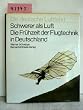 Schwerer als Luft. Die Fr�hzeit der Flugtechnik in Deutschland