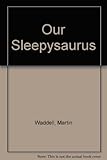 Our sleepysaurus