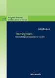 Teaching Islam: Islamic Religious Education in Sweden (Religious Diversity and Education in Europe)