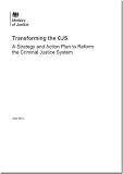 Transforming the CJS : a strategy and action plan to reform the criminal justice system : presented to Parliament by the Lord Chancellor and Secretary of State for Justice by Command of Her Majesty