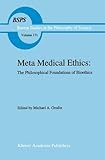Meta medical ethics : the philosophical foundations of bioethics
