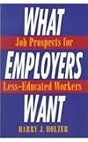 What Employers Want: Job Prospects for Less-Educated Workers