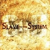Slave to the System
