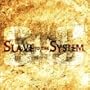 Slave to the System