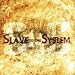 Slave to the System
